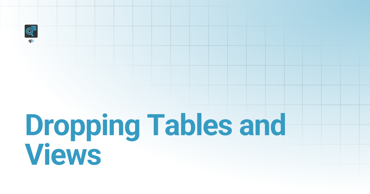 Dropping Tables and Views | qb